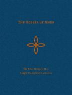 The Gospel of Jesus: The Four Gospels in a Single Complete Narrative di Loraine Boettner edito da P & R PUB CO