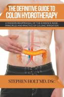 The Definitive Guide to Colon Hydrotherapy di Stephen Holt edito da LITFIRE PUB LLC