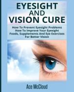 Eyesight And Vision Cure di Ace Mccloud edito da Pro Mastery Publishing