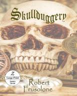 Skullduggery di Robert Frusolone edito da Zimbell House Publishing, LLC