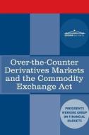 Over-the-Counter Derivatives Markets and the Commodity Exchange Act di Plunge Protection Team edito da COSIMO REPORTS