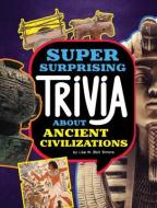 Super Surprising Trivia about Ancient Civilizations di Lisa M. Bolt Simons edito da CAPSTONE PR