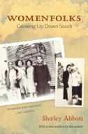 Womenfolks: Growing Up Down South di Shirley Abbott edito da UNIV OF ARKANSAS PR