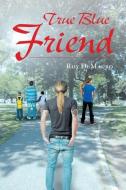 True Blue Friend di Roy Demauro edito da Page Publishing, Inc.