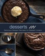 Desserts 101: Delicious Dessert Recipes for Dessert Lovers di Booksumo Press edito da LIGHTNING SOURCE INC