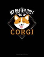 My Better Half Is a Corgi: Unruled Composition Book di Jeryx Publishing edito da LIGHTNING SOURCE INC