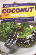Fall in Love with Coconut Flour Recipes: Learn Coconut Flour Recipes Like a Professional Through This Book! di April Blomgren edito da LIGHTNING SOURCE INC
