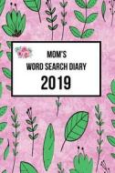 Mom's Word Search Diary 2019: Week to View with Space for Reminders and Notes Plus Weekly Word Search Puzzle di Keren Fairfax edito da LIGHTNING SOURCE INC