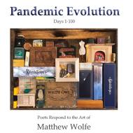 PANDEMIC EVOLUTION: POETS RESPOND TO THE di MATTHEW WOLFE edito da LIGHTNING SOURCE UK LTD