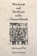 Witchcraft and Devil Lore in the Channel Islands di John Linwood Pitts edito da Theophania Publishing