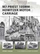 M7 Priest 105mm Howitzer Motor Carriage di Steven J. (Author) Zaloga edito da Bloomsbury Publishing PLC