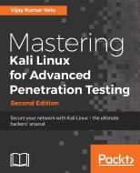 Mastering Kali Linux for Advanced Penetration Testing, Second Edition di Vijay Kumar Velu edito da PACKT PUB