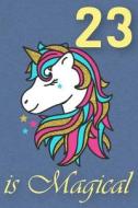 23 IS MAGICAL - BIRTHDAY UNICO di Birthday Unicorn Journals edito da INDEPENDENTLY PUBLISHED