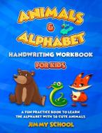 Animals and Alphabet Handwriting Workbook for Kids Ages 3-5 di Jimmy School edito da Amplitudo LTD