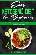 Easy Ketogenic Diet for Beginners di Allison Rivera edito da Allison Rivera