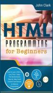 HTML Programming for Beginners di John Clark edito da John Clark