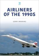 AIRLINERS OF THE 1990S di GERRY MANNING edito da PEN & SWORD BOOKS