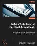 Splunk 9.x Enterprise Certified Admin Guide di Srikanth Yarlagadda edito da Packt Publishing