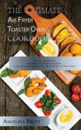 The Ultimate Air Fryer Toaster Oven Cookbook di Angelina Brett edito da Angelina B. Books