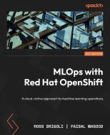 MLOps with Red Hat OpenShift di Ross Brigoli, Faisal Masood edito da Packt Publishing