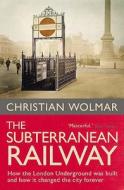 The How The London Underground Was Built And How It Changed The City Forever di Christian Wolmar edito da Atlantic Books