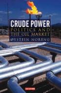 Crude Power di Oystein Noreng edito da I.B. Tauris & Co. Ltd.