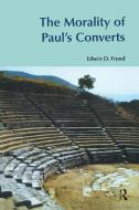The Morality of Paul's Converts di Edwin D. Freed edito da Taylor & Francis Ltd