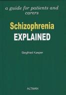 Schizophrenia Explained di Siegfried Kasper edito da Altman Publishing