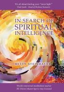 In Search of Spiritual Intelligence di Betty Steinhauer edito da Fisher King Publishing
