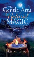 The Gentle Art of Natural Magic di Marian Green edito da Thoth Publications