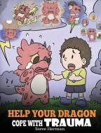 Help Your Dragon Cope With Trauma: A Cut di STEVE HERMAN edito da Lightning Source Uk Ltd