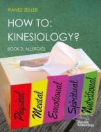 How to: Kinesiology? Book 2: Allergies: Book 2: Allergies di Ranee Zeller edito da Createspace Independent Publishing Platform