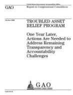 Troubled Asset Relief Program: One Year Later, Actions Are Needed to Address Remaining Transparency and Accountability Challenges di United States Government Account Office edito da Createspace Independent Publishing Platform