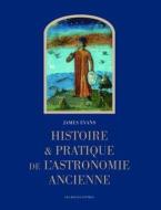 Histoire Et Pratique de l'Astronomie Ancienne di James Evans edito da LES BELLES LETTRES