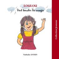Loulou veut toucher les nuages di Nathalie Antien edito da Books on Demand