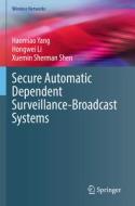 Secure Automatic Dependent Surveillance-Broadcast Systems di Haomiao Yang, Xuemin Sherman Shen, Hongwei Li edito da Springer International Publishing