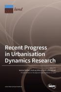 Recent Progress in Urbanisation Dynamics Research edito da MDPI AG