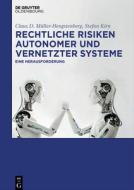 Rechtliche Risiken Autonomer Und Vernetzter Systeme: Eine Herausforderung di Claus D. Muller-Hengstenberg, Stefan Kirn edito da Walter de Gruyter