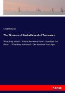 The Pioneers of Nashville and of Tennessee di Charles May edito da hansebooks