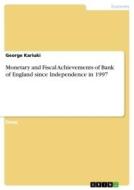 Monetary and Fiscal Achievements of Bank of England since Independence in 1997 di George Kariuki edito da GRIN Verlag