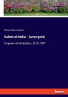 Rulers of India - Aurangzeb di Stanley Lane-Poole edito da hansebooks