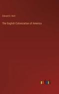 The English Colonization of America di Edward D. Neill edito da Outlook Verlag