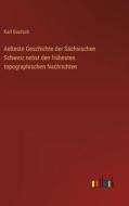 Aelteste Geschichte der Sächsischen Schweiz nebst den frühesten topographischen Nachrichten di Karl Gautsch edito da Outlook Verlag
