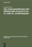 Die Toskanisierung des römischen Dialekts im 15. und 16. Jahrhundert di Gerhard Ernst edito da De Gruyter