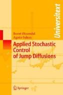 Applied Stochastic Control of Jump Diffusions di Bernt K. Oksendal, Agnhs Sulem, Bernt A~ksendal edito da Springer
