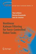 Nonlinear Kalman Filtering For Force-controlled Robot Tasks di Tine Lefebvre, Herman Bruyninckx, Joris de Schutter edito da Springer-verlag Berlin And Heidelberg Gmbh & Co. Kg