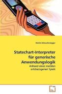 Statechart-Interpreter für generische Anwendungslogik di Martin Scheuchenegger edito da VDM Verlag