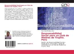 Responsabilidad Social para un Club de Madres de Trujillo. Perú di Miguel Angel Rodríguez Alza edito da EAE