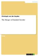 The Merger of DaimlerChrysler di Christoph von der Heyden edito da GRIN Publishing