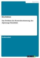 Das Problem der Routenbestimmung des Alpenzugs Hannibals di Nina Bednarz edito da GRIN Verlag